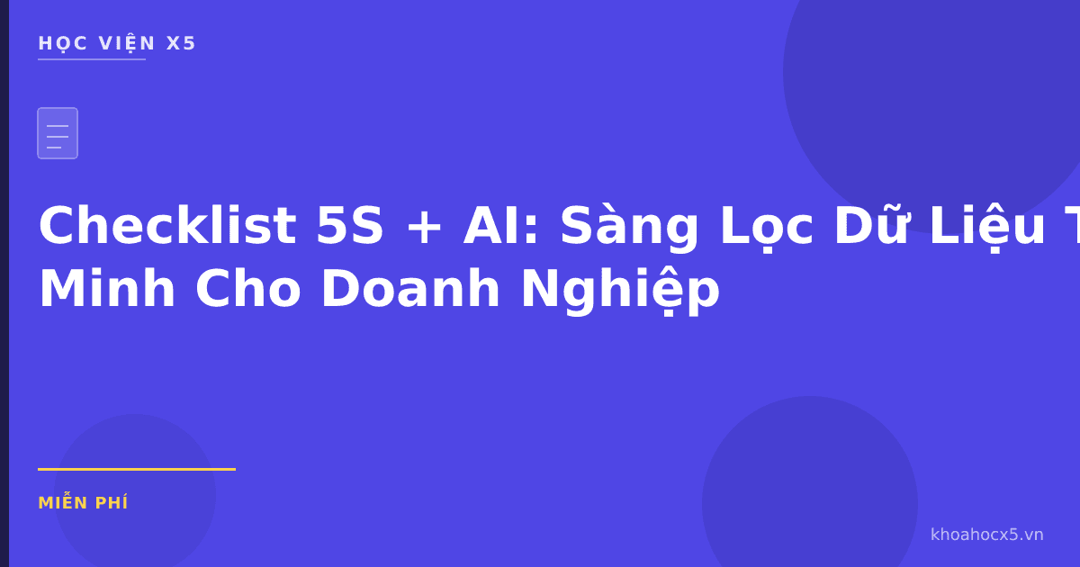 Checklist 5S + AI: Sàng Lọc Dữ Liệu Thông Minh Cho Doanh Nghiệp